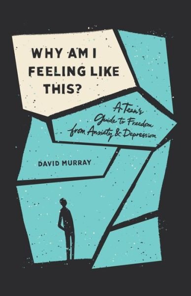 Cover for David Murray · Why Am I Feeling Like This?: A Teen's Guide to Freedom from Anxiety and Depression (Paperback Book) (2020)