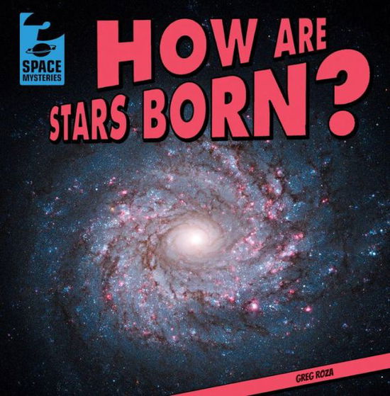 Cover for Greg Roza · How Are Stars Born? (Space Mysteries (Gareth Stevens)) (Hardcover Book) (2013)