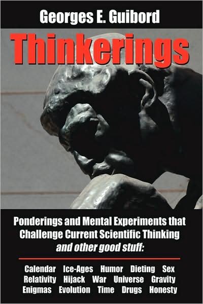 Georges E. Guibord · Thinkerings: Ponderings and Mental Experiments That Challenge Current Scientific Thinking and Other Good Stuff (Hardcover Book) (2008)