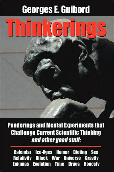 Georges E. Guibord · Thinkerings: Ponderings and Mental Experiments That Challenge Current Scientific Thinking and Other Good Stuff (Hardcover bog) (2008)