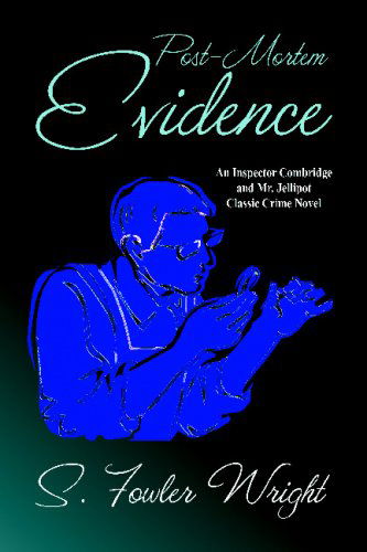 Post-mortem Evidence: an Inspector Combridge and Mr. Jellipot Classic Crime Novel - S. Fowler Wright - Livres - Wildside Press - 9781434403186 - 1 mars 2009