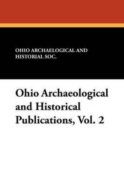 Cover for Ohio Archaelogical and Historial Soc · Ohio Archaeological and Historical Publications, Vol. 2 (Paperback Book) (2012)