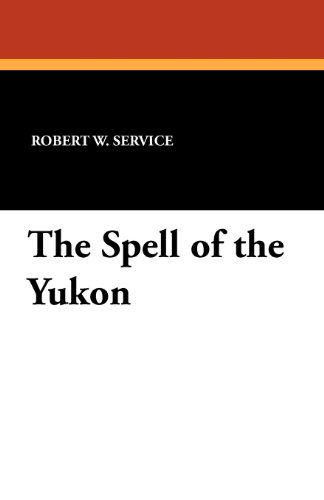 Cover for Robert W. Service · The Spell of the Yukon (Paperback Book) (2012)