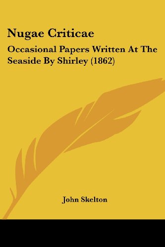 Cover for John Skelton · Nugae Criticae: Occasional Papers Written at the Seaside by Shirley (1862) (Paperback Bog) (2008)