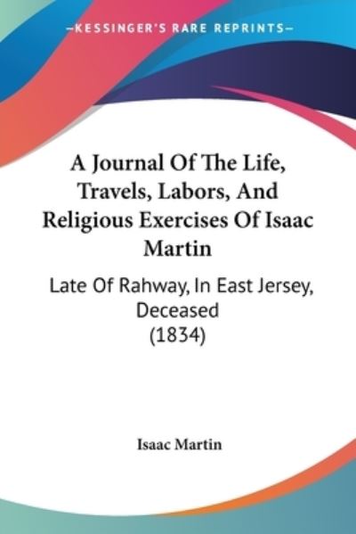 Cover for Isaac Martin · A Journal of the Life, Travels, Labors, and Religious Exercises of Isaac Martin: Late of Rahway, in East Jersey, Deceased (1834) (Paperback Book) (2009)