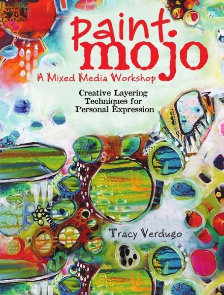 Cover for Tracy Verdugo · Paint Mojo - A Mixed-Media Workshop: Creative Layering Techniques for Personal Expression (Taschenbuch) (2019)