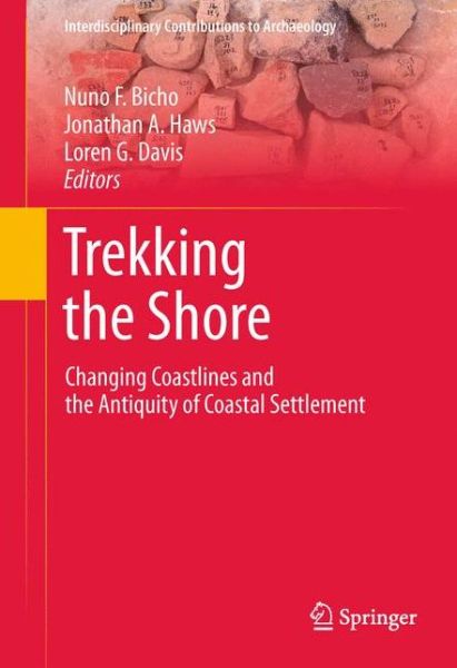 Cover for Nuno Bicho · Trekking the Shore: Changing Coastlines and the Antiquity of Coastal Settlement - Interdisciplinary Contributions to Archaeology (Hardcover Book) [2011 edition] (2011)