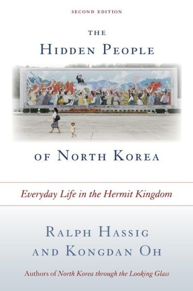 The Hidden People of North Korea: Everyday Life in the Hermit Kingdom - Ralph Hassig - Livres - Rowman & Littlefield - 9781442237186 - 16 avril 2015