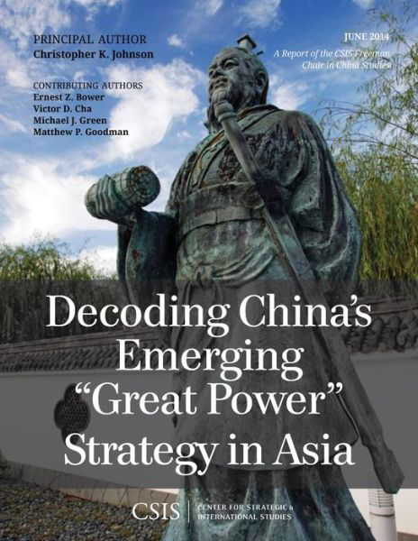 Cover for Christopher K. Johnson · Decoding China's Emerging &quot;Great Power&quot; Strategy in Asia - CSIS Reports (Taschenbuch) (2014)