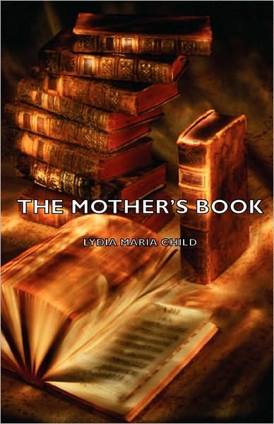 Cover for Lydia Maria Child · The Mother's Book (Hardcover Book) (2008)