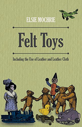 Cover for Elsie Mochrie · Felt Toys - Including the Use of Leather and Leather Cloth (Paperback Book) (2010)