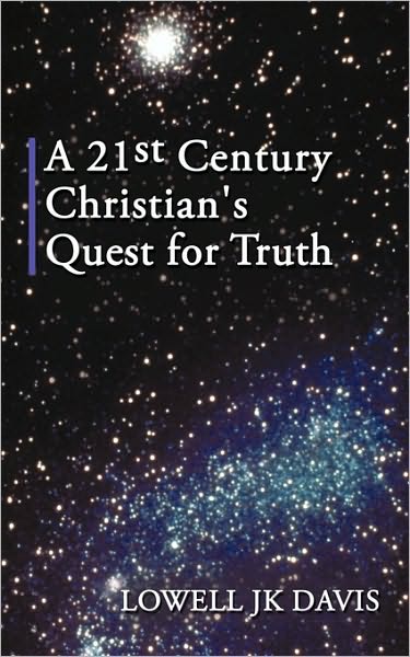 Cover for Lowell Jk Davis · A 21st Century Christian's Quest for Truth (Paperback Book) (2010)