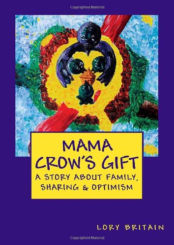 Cover for Lory Britain · Mama Crow's Gift: a Story About Family, Sharing &amp; Optimism (Paperback Book) [Lrg edition] (2011)