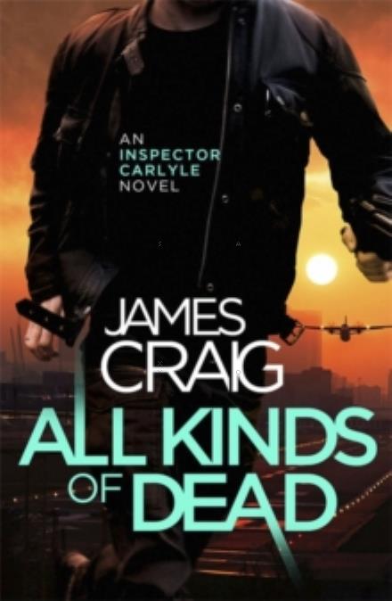 Cover for James Craig · All Kinds of Dead - Inspector Carlyle (Paperback Book) (2017)