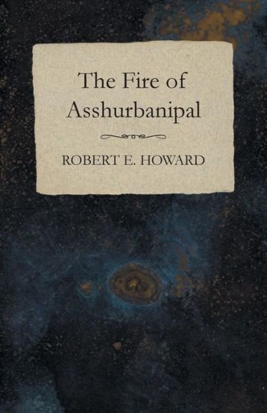 Cover for Robert E. Howard · The Fire of Asshurbanipal (Taschenbuch) (2014)