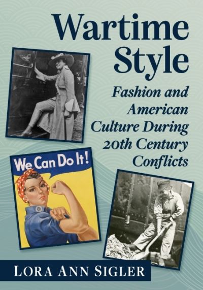 Cover for Lora Ann Sigler · Wartime Style: Fashion and American Culture During 20th Century Conflicts (Paperback Book) (2022)