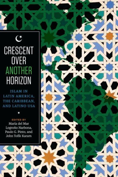 Cover for Crescent over Another Horizon: Islam in Latin America, the Caribbean, and Latino USA (Taschenbuch) (2015)