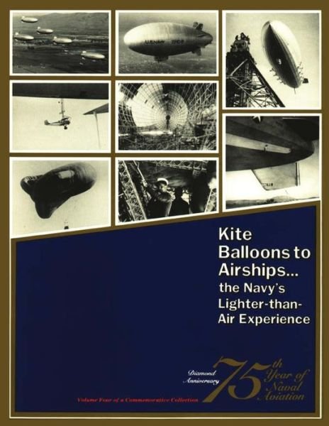 Kite Balloons to Airships... the Navy's Lighter-than Air Experience - Roy a Grossnick - Libros - Createspace - 9781478386186 - 1 de agosto de 2012