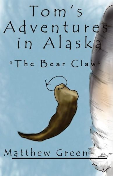 The Bear Claw (Tom's Adventures in Alaska) - Matthew Green - Books - CreateSpace Independent Publishing Platf - 9781479152186 - August 19, 2012