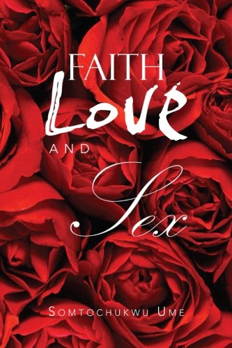 Cover for Somtochukwu Ume · Faith Love and Sex (Paperback Book) (2012)