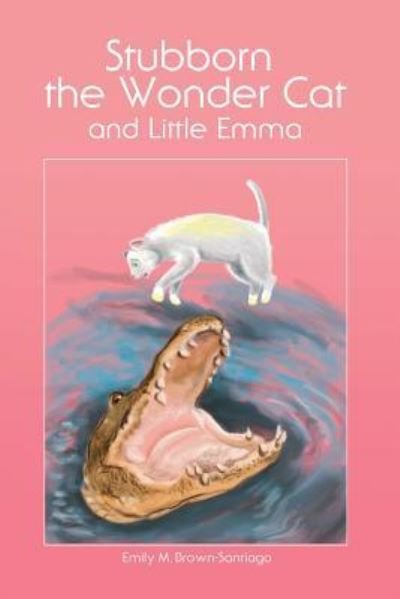 Cover for Emily M Brown-Santiago · Stubborn the Wonder Cat and Little Emma (Paperback Book) (2015)