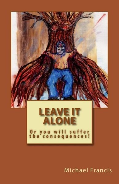 Cover for Michael Francis · Leave It Alone: or You Will Suffer the Consequences (Taschenbuch) (2014)