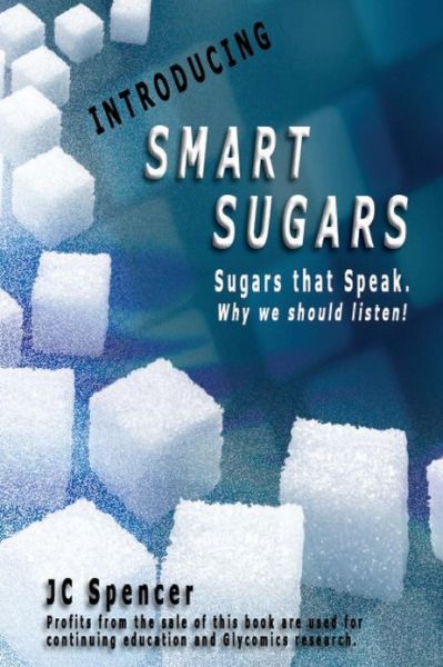 Cover for Jc Spencer · Introducing Smart Sugars: Sugars That Speak. Why We Should Listen! (Paperback Book) (2013)