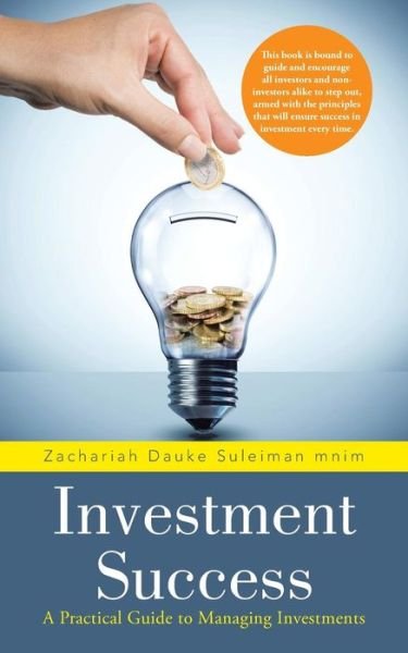 Cover for Zachariah Dauke Suleiman Mnim · Investment Success: a Practical Guide to Managing Investments (Paperback Book) (2015)