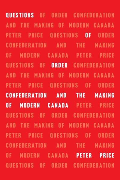 Cover for Peter Price · Questions of Order: Confederation and the Making of Modern Canada (Paperback Book) (2020)