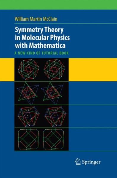 Symmetry Theory in Molecular Physics with Mathematica: A new kind of tutorial book - William McClain - Livros - Springer-Verlag New York Inc. - 9781489995186 - 24 de novembro de 2014
