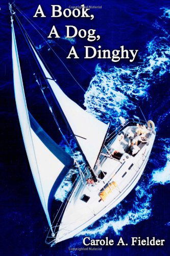 Cover for Carole A. Fielder · A Book, a Dog, a Dinghy (Paperback Book) (2013)