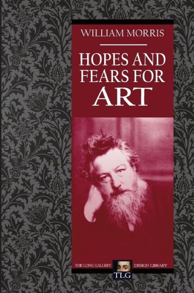 Hopes and Fears for Art - William Morris - Books - Createspace Independent Publishing Platf - 9781492919186 - October 6, 2013