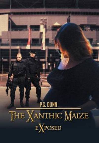 Cover for P G Dunn · The Xanthic Maize: Exposed (Hardcover Book) (2013)