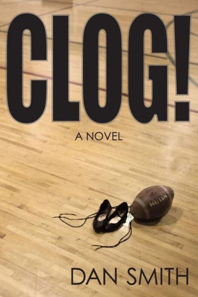 Cover for Dan Smith · Clog!: a Novel (Pocketbok) (2013)