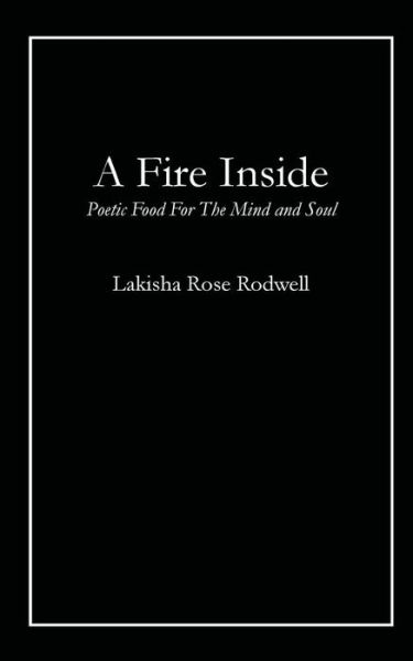 Cover for Lakisha Rose Rodwell · A Fire Inside: Poetic Food for the Mind and Soul (Paperback Book) (2014)