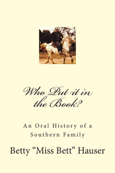 Cover for Ms Betty Miss Bett a Hauser · Who Put It in the Book?: an Oral History of a Southern Family (Paperback Book) (2014)