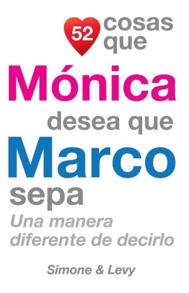 Cover for J L Leyva · 52 Cosas Que Monica Desea Que Marco Sepa: Una Manera Diferente De Decirlo (Paperback Bog) (2014)