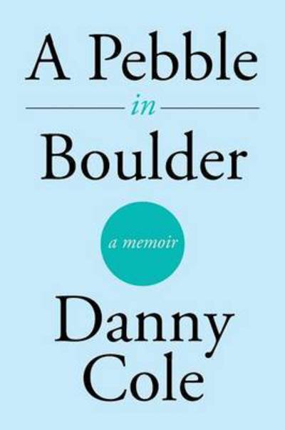 A Pebble in Boulder - Danny Cole - Książki - Xlibris Corporation - 9781503589186 - 11 sierpnia 2015