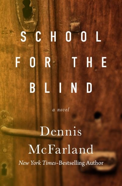 Cover for Dennis McFarland · School for the Blind: A Novel (Paperback Book) (2022)