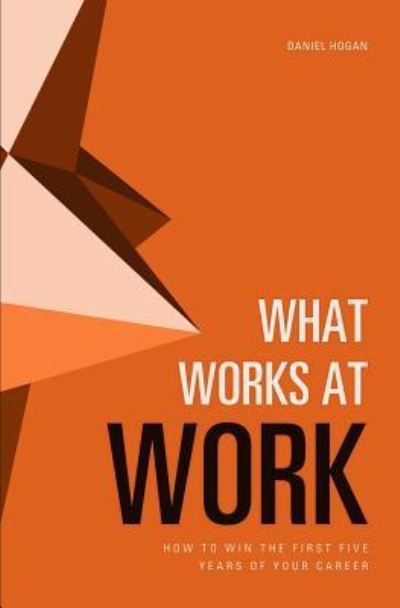 Daniel Hogan · What Works at Work (Paperback Book) (2016)