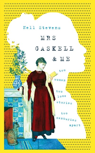 Cover for Nell Stevens · Mrs Gaskell and Me - Two Women  Two Love Stories  Two Centuries Apart (Gebundenes Buch) (2018)