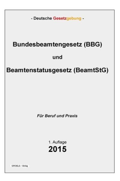 Cover for Groelsv Verlag · Bundesbeamtengesetz (Bbg) Und Beamtenstatusgesetz (Beamtstg) (Pocketbok) (2015)