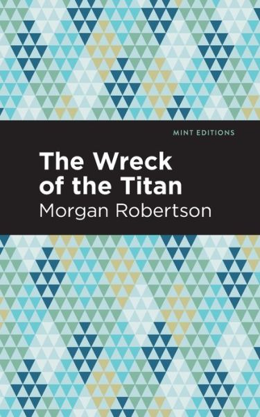 The Wreck of the Titan - Mint Editions - Morgan Robertson - Books - Mint Editions - 9781513281186 - July 1, 2021