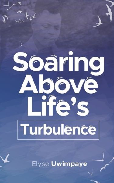 Cover for Elyse Uwimpaye · Soaring Above Life's Turbulence (Paperback Book) (2021)