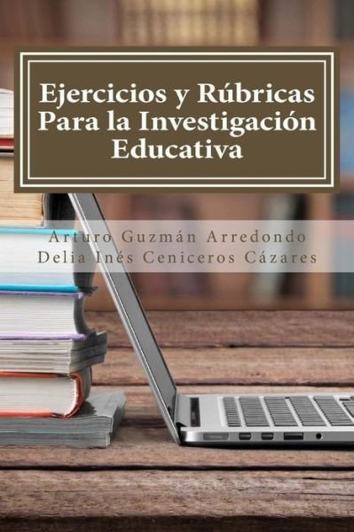 Cover for Delia Ines Ceniceros Cazares · Ejercicios Y Rubricas Para La Investigacion Educativa (Taschenbuch) (2015)
