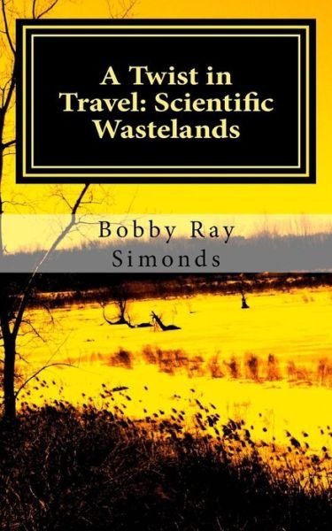 Cover for Bobby R Simonds · A Twist in Travel: Scientific Wastelands (Paperback Book) (2015)