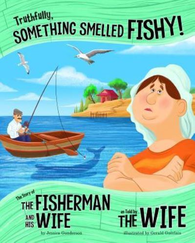 Truthfully, Something Smelled Fishy! : The Story of the Fisherman and His Wife as Told by the Wife - Jessica Gunderson - Books - Picture Window Books - 9781515823186 - 2018