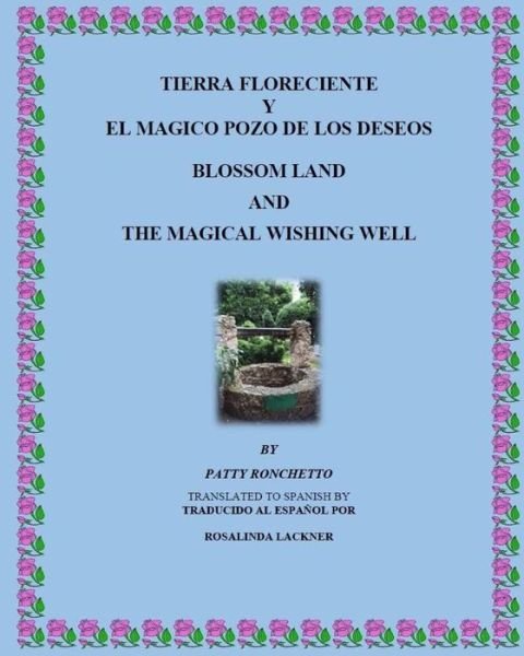 Cover for Patty Ronchetto · Tierra Floreciente Y El Magico Pozo De Los Deseos: Blossom Land and the Magical Wishing Well (Paperback Bog) (2015)
