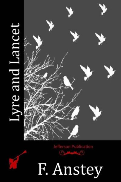 Lyre and Lancet - F. Anstey - Livros - CreateSpace Independent Publishing Platf - 9781518608186 - 26 de outubro de 2015