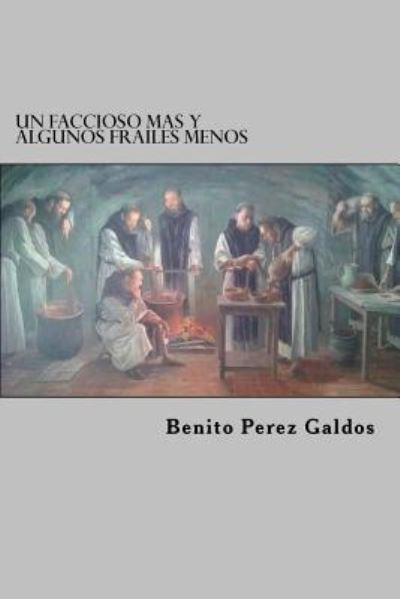 Un Faccioso Mas y Algunos Frailes Menos - Benito Perez Galdos - Books - CreateSpace Independent Publishing Platf - 9781522823186 - December 18, 2015